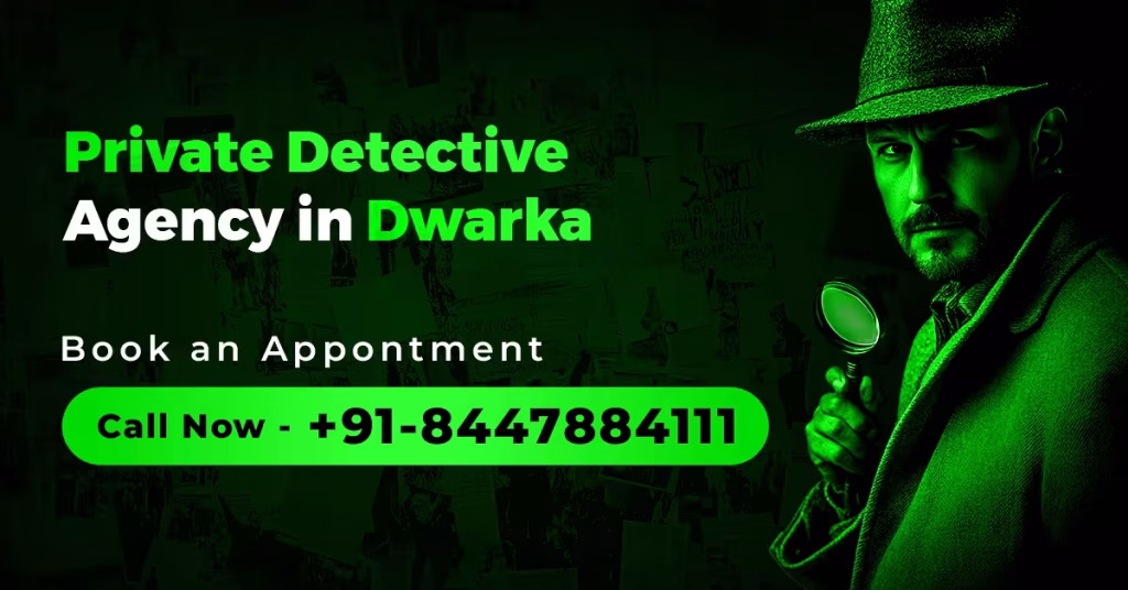 Best detective agency in Dwarka providing private investigation services